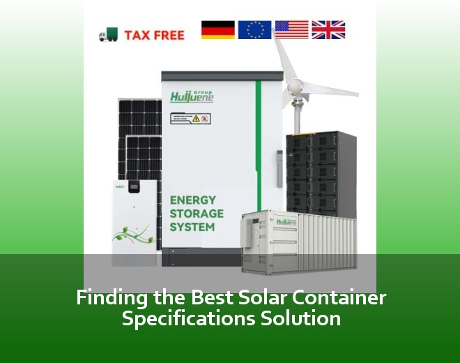 Finding the Best Solar Container Specifications Solution